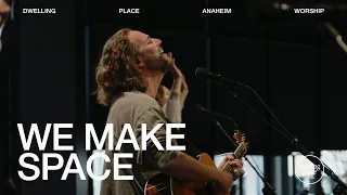 We Make Space | Jeremy Riddle | Dwelling Place Anaheim Worship Moment