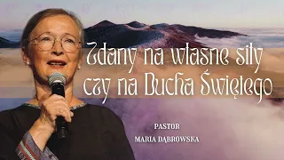 Zdany na własne siły czy na Ducha Świętego - Pastor Maria Dąbrowska