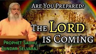 THE LORD IS COMING... ARE YOU PREPARED?  | Prophet Sadhu Sundar Selvaraj
