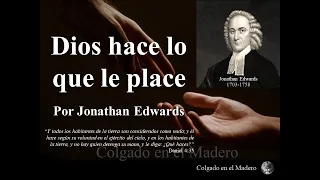 Dios Hace Lo Que Le Place (La voluntad soberana de Dios) por Jonathan Edwards