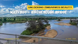 Unlocking Zimbabwe’s Beauty:Masvingo- birchenough bridge