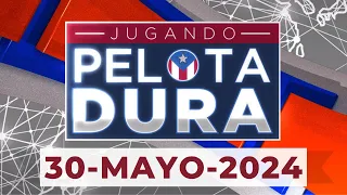 JUGANDO PELOTA DURA 30-MAYO-2024