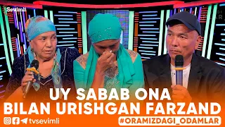 ORAMIZDAGI ODAMLAR -UY SABAB ONA BILAN URISHGAN FARZAND