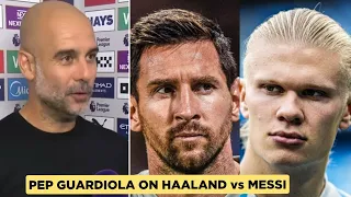 Pep Guardiola on Erling Haaland vs Lionel Messi | Who Is The Best