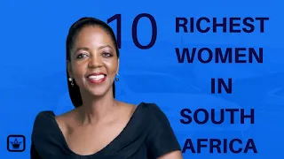 Top 10 Richest Women in South Africa