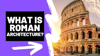 What is ROMAN ARCHITECTURE - A Brief Summary