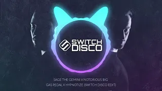 SAGE THE GEMINI X NOTORIOUS BIG - GAS PEDAL X HYPNOTIZE (SWITCH DISCO EDIT)