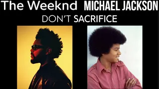 Don't Sacrifice /  The Weeknd + Michael Jackson/  Sacrifice + Don't Stop 'Til You Get Enough