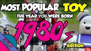 Most Popular Toys from The 1980s | The Year You Were Born