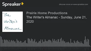 The Writer's Almanac - Sunday, June 21, 2020