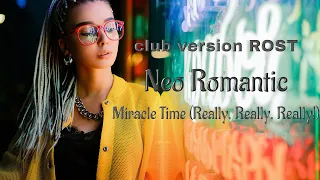 Neo Romantic - Miracle Time (Really, Really, Really!) club version ROST - 2022