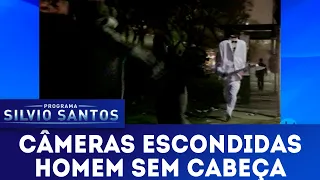 Homem Sem Cabeça | Câmeras Escondidas (10/03/19)