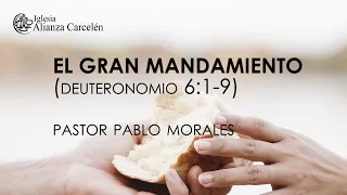 EL GRAN MANDAMIENTO (Deuteronomio 6:1-9) Pastor Pablo Morales
