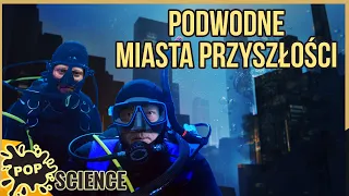 Czy zasiedlimy dna oceanów w przyszłości? - POP Science #45