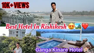 Ganga Kinare Hotel Rishikesh | Best Location Near Ganges,Hotel In Rishikesh ,VlogsWithMohanSharmaDV