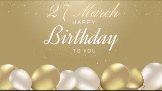 27 MARCH SPECIAL BIRTHDAY WISHES | HAPPY BIRTHDAY SONG | BIRTHDAY WISHES STATUS