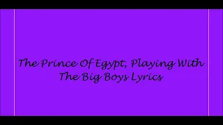 The Prince Of Egypt, Playing With The Big Boys Lyrics