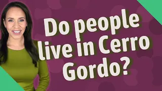 Do people live in Cerro Gordo?