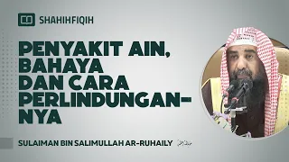 Penyakit Ain Bahaya dan Cara Perlindungannya - Syaikh Sulaiman Ar-Ruhaily