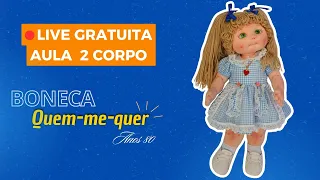 Live GRATUITA boneca quem me quer ( Aula 2 CONFECÇÃO DO CORPO )