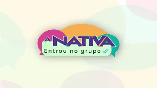 A NATIVA ENTROU NO GRUPO - 08/05 (AO VIVO)