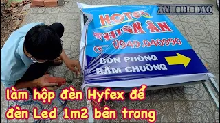 Hướng dẫn làm hộp đèn bạt hyflex đèn led 1m2 bên trong từ A-Z - How to make light boxes led sign.