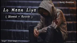 Lo Maan Liya Humne | Slowed + Reverb | Arijit Singh | From Raaz Reboot | Emraan, Kriti | Suraj Cre