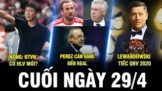 BẢN TIN CUỐI NGÀY 29/4 | NÓNG: ĐTVN CÓ HLV MỚI? PEREZ CẢN KANE ĐẾN REAL, LEWY TIẾC QBV 2020