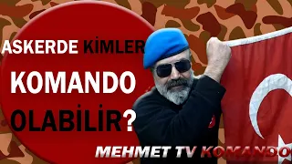 ASKERDE KİMLER ASKERLİĞİNİ KOMANDO OLARAK YAPABİLİR? mehmet tv komando