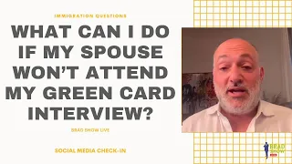 What Can I Do If My Spouse Won’t Attend My Green Card Interview?