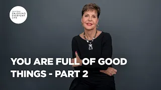 You Are Full of Good Things - Part 2 | Joyce Meyer | Enjoying Everyday Life Teaching
