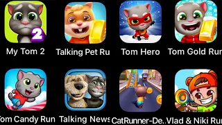 Cat Runner,Tom Candy Run,Talking News,My Tom 2,Talking Pet Gold Run,Tom Hero,Tom Gold Run,Vlad&Niki.