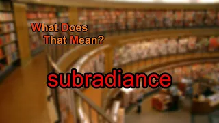 What does subradiance mean?