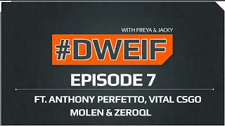 DWEIF with Freya & Jacky - Episode 7 - ft. Vital CSGO, Anthony Perfetto, Molen, ZeRoQL