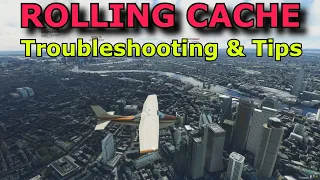 FS2020: Troubleshooting The Rolling Cache With Hints & Tips - PC & Xbox MSFS!