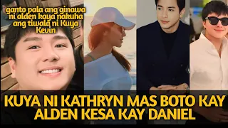 KUYA NI KATHRYN BERNARDO MAS BOTO KAY ALDEN RICHARDS KESA SA EX NYANG SI DANIEL PADILLA