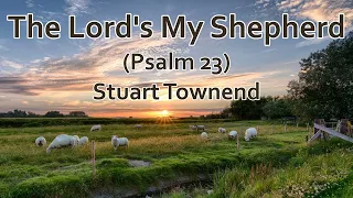 The Lord's My Shepherd (Psalm 23) Stuart Townend (LYRICS)