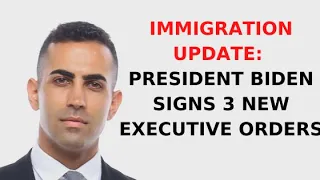 Immigration Update: President Biden Signs 3 New Executive Orders