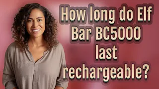 How long do Elf Bar BC5000 last rechargeable?