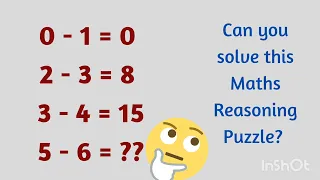 0-1=0 2-3=8 3-4=15 5-6=?? can you solve this Maths Reasoning Puzzle?