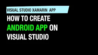how to create android app using visual studio - Xamarin app