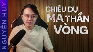 CHUYỆN MA #163: Chiêu Dụ Ma Thần Vòng