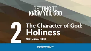 The Character of God: Holiness – Mike Mazzalongo | BibleTalk.tv