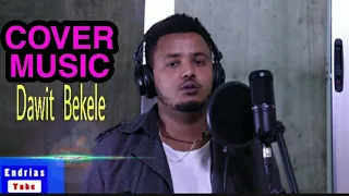 Dawit Bekele New Ethiopian Amharic Cover music ዳዊት በቀለ አዲስ ከቨር Endrias Tube(Official Video)