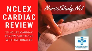 NCLEX Review Cardiac Exam Questions with Answers and Rationales 25 Questions for Nursing Students