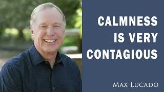 Awesome Message - Calmness is VERY contagious ⚡ Best of Max Lucado