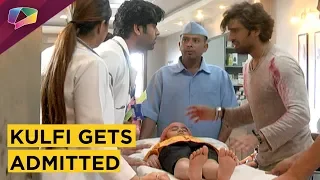 Kulfi Gets Admitted In The Hospital | Sikander Shattered |Kulfi Kumar Bajewala