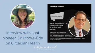 Interview with the pioneering Light Doctor, Dr. Martin Moore-Ede, MD about light & your health.