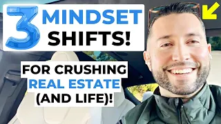 3 Mindset Shifts To Crush It At Real Estate (And Life)!