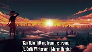 San Holo - Lift Me From The Ground (Jaron Remix) [Top 15 Saddest Songs] (HQ Reup)